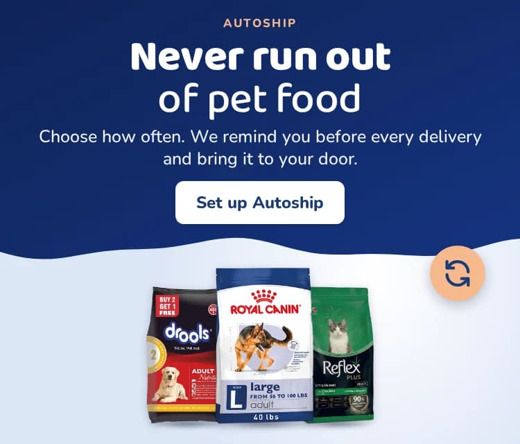 Autoship: never run out of pet food. Choose how often, we remind you before every delivery and bring it to your door. Set up Autoship